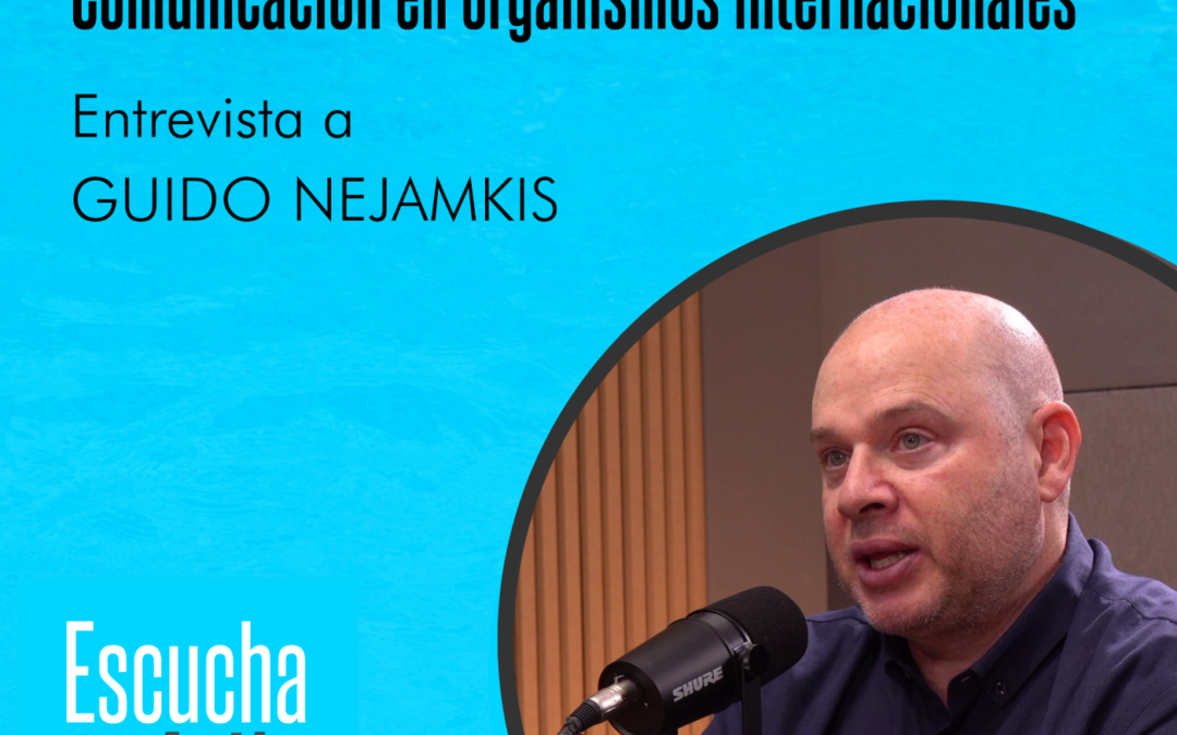 Comunicación en organismos internacionales – Guido Nejamkis